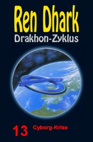 Ren Dhark Drakhon-Zyklus 13: Cyborg-Krise