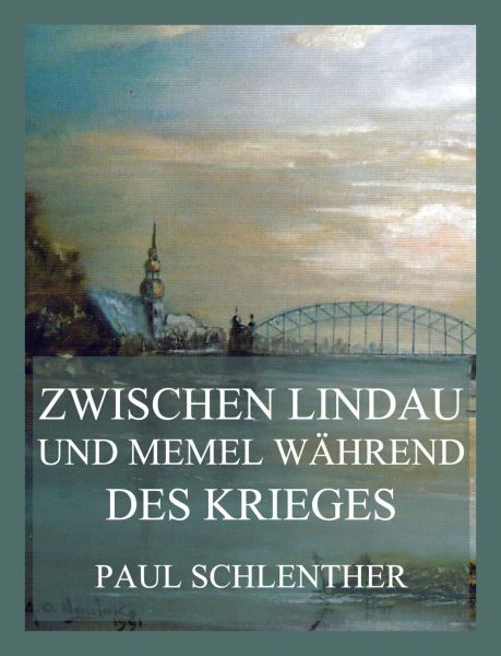 Zwischen Lindau und Memel während des Krieges