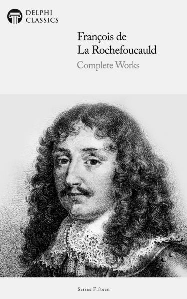 Delphi Complete Works of François de La Rochefoucauld Illustrated