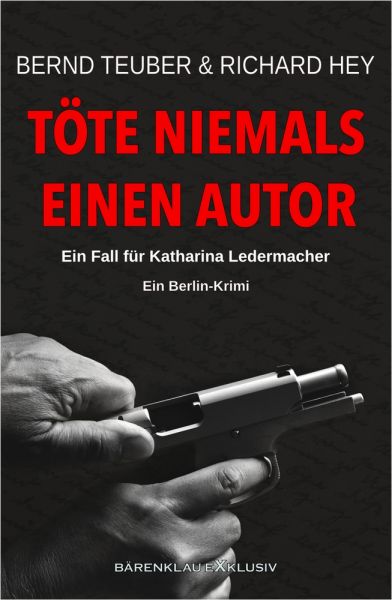 Töte niemals einen Autor – Ein Fall für Katharina Ledermacher: Ein Berlin-Krimi