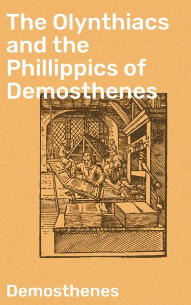 The Olynthiacs and the Phillippics of Demosthenes