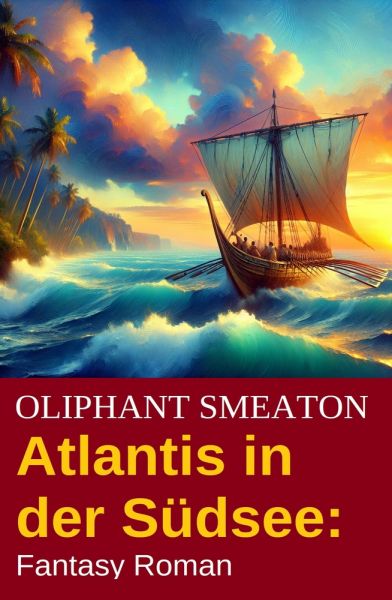 Atlantis in der Südsee: Fantasy Roman