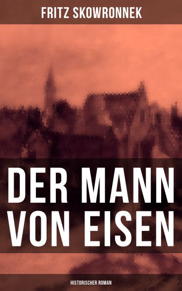 Der Mann von Eisen (Historischer Roman)