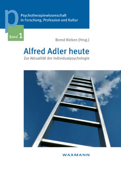 Alfred Adler heute. Zur Aktualität der Individualpsychologie