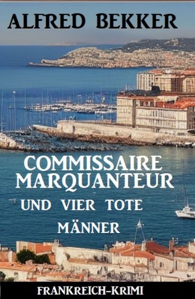 Commissaire Marquanteur und vier tote Männer: Frankreich Krimi