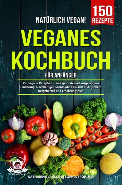 Natürlich Vegan! – Veganes Kochbuch für Anfänger