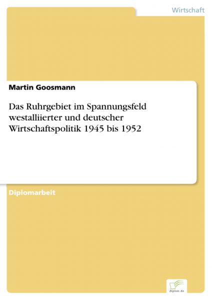 Das Ruhrgebiet im Spannungsfeld westalliierter und deutscher Wirtschaftspolitik 1945 bis 1952