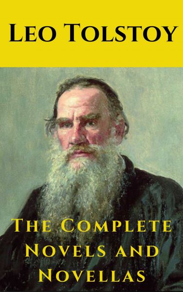 Leo Tolstoy: The Complete Novels and Novellas