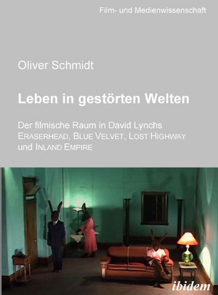 Leben in gestörten Welten. Der filmische Raum in David Lynchs Eraserhead, Blue Velvet, Lost Highway