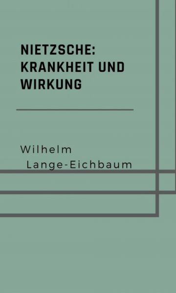 Nietzsche: Krankheit und Wirkung