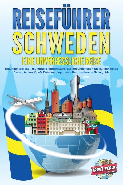 REISEFÜHRER Schweden - Eine unvergessliche Reise: Erkunden Sie alle Traumorte und Sehenswürdigkeiten