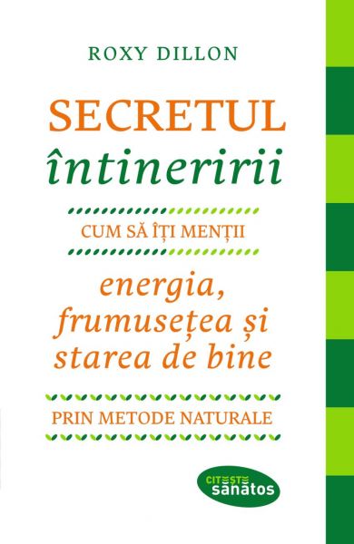 Secretul întineririi. Cum să-ți menții energia, frumusețea și starea de bine prin metode naturale