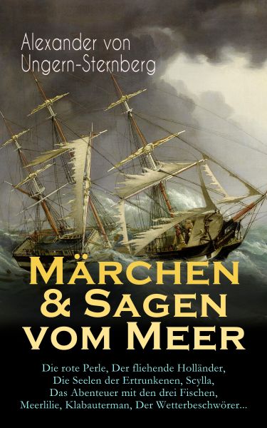 Märchen & Sagen vom Meer: Die rote Perle, Der fliehende Holländer, Die Seelen der Ertrunkenen, Scyll