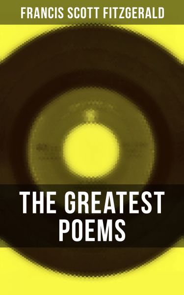 The Greatest Poems of F. Scott Fitzgerald