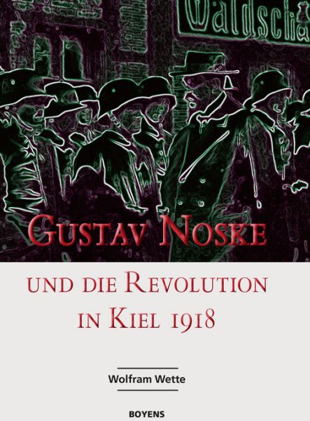 Gustav Noske und die Revolution in Kiel 1918