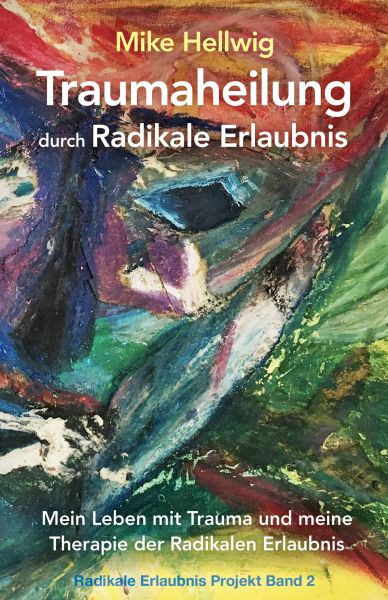 Traumaheilung durch Radikale Erlaubnis