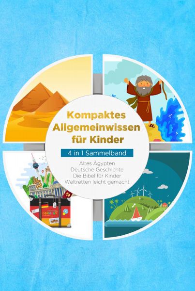 Kompaktes Allgemeinwissen für Kinder - 4 in 1 Sammelband: Altes Ägypten | Deutsche Geschichte | Die