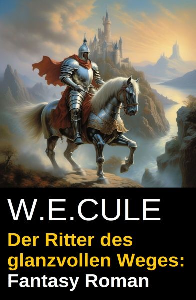 Der Ritter des glanzvollen Weges: Fantasy Roman