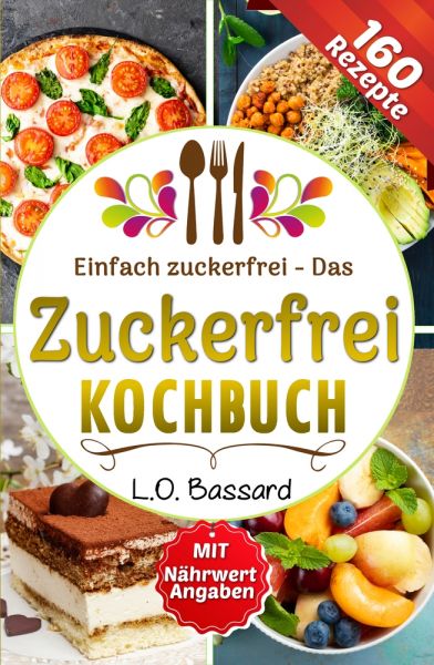 Einfach zuckerfrei - Das Zuckerfrei Kochbuch