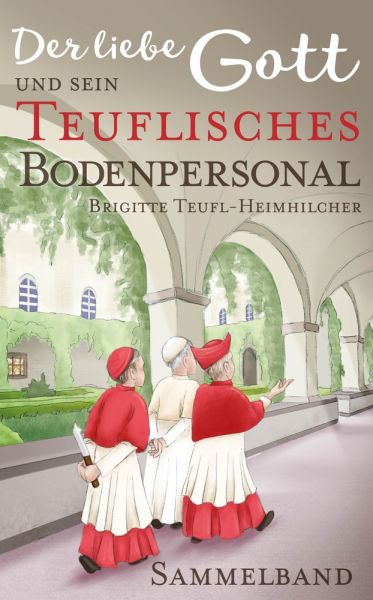 Der liebe Gott und sein teuflisches Bodenpersonal: Sammelband