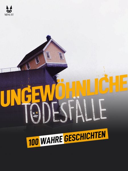 100 WAHRE GESCHICHTEN ÜBER UNGEWÖHNLICHE TODESFÄLLE