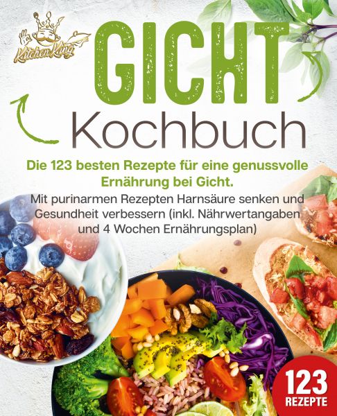 Gicht Kochbuch: Die 123 besten Rezepte für eine genussvolle Ernährung bei Gicht. Mit purinarmen Reze