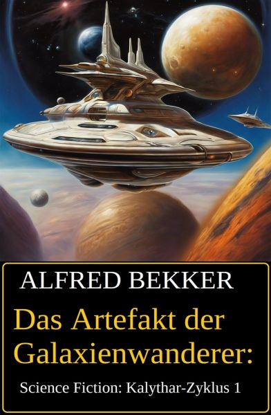 Das Artefakt der Galaxienwanderer: Science Fiction: Kalythar-Zyklus 1