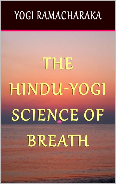 The Hindu-Yogi Science of Breath