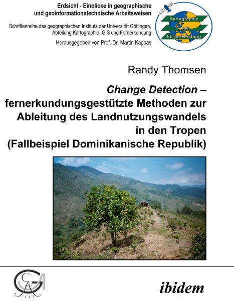 Change Detection – fernerkundungsgestützte Methoden zur Ableitung des Landnutzungswandels in den Tro