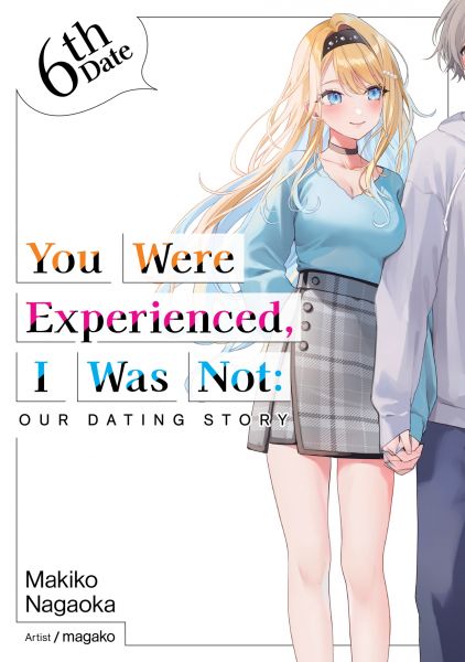 You Were Experienced, I Was Not: Our Dating Story 6th Date (Light Novel)