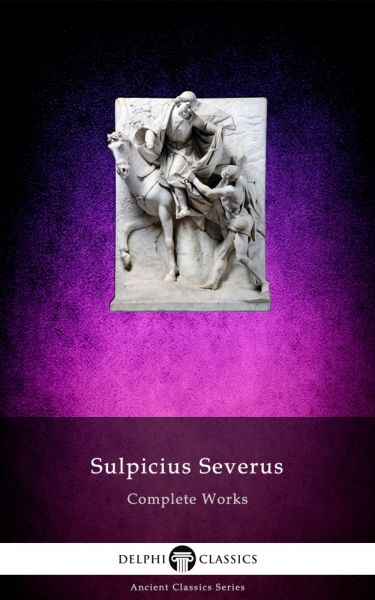 Delphi Complete Works of Sulpicius Severus Illustrated