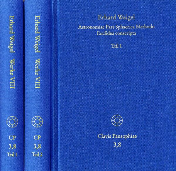 Erhard Weigel: Werke VIII,1-2: Astronomiae Pars Sphaerica Methodo Euclidea conscripta