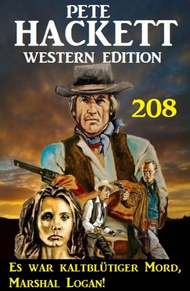 Es war kaltblütiger Mord, Marshal Logan! Pete Hackett Western Edition 208
