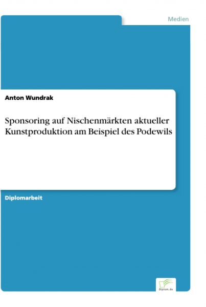 Sponsoring auf Nischenmärkten aktueller Kunstproduktion am Beispiel des Podewils