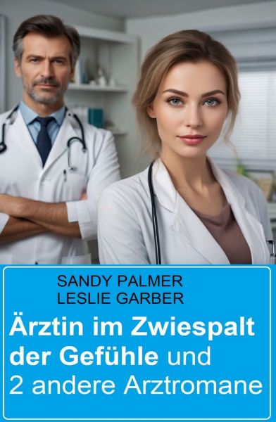 Ärztin im Zwiespalt der Gefühle und 2 andere Arztromane