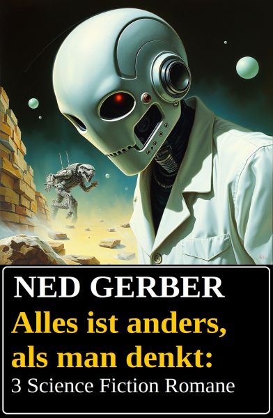 Alles ist anders, als man denkt: 3 Science Fiction Romane