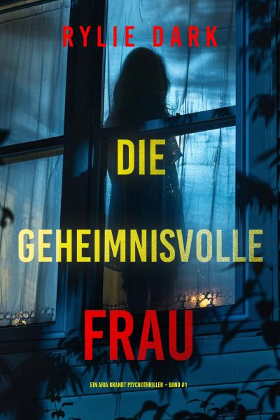 Die geheimnisvolle Frau (Ein Aria Brandt Psychothriller – Band Eins)