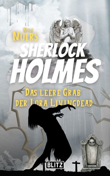 Das leere Grab der Lora Livingdead (Nils Noirs Sherlock Holmes 12)