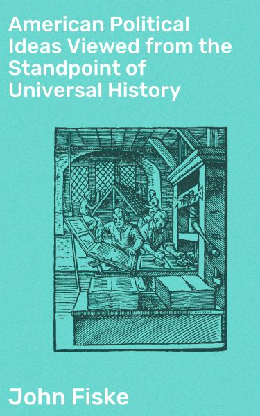 American Political Ideas Viewed from the Standpoint of Universal History