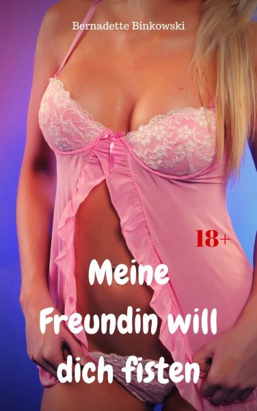 Meine Freundin will dich fisten