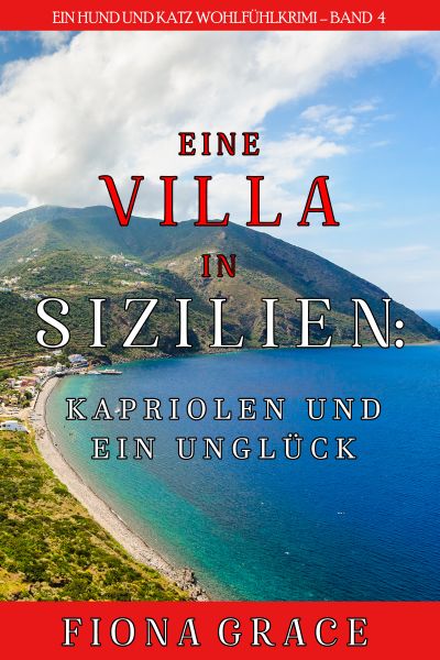 Eine Villa in Sizilien: Kapriolen und ein Unglück (Ein Hund und Katz Wohlfühlkrimi – Band 4)