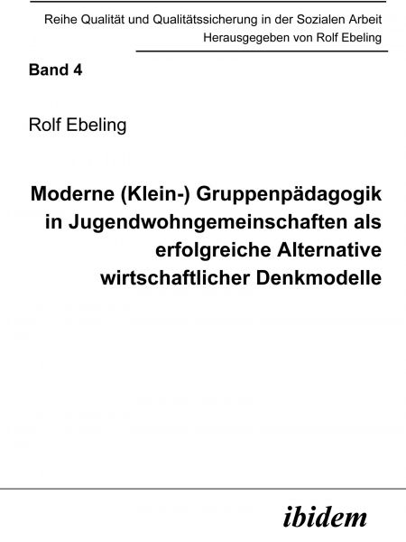 Moderne (Klein-) Gruppenpädagogik in Jugendwohngemeinschaften als erfolgreiche Alternative wirtschaf