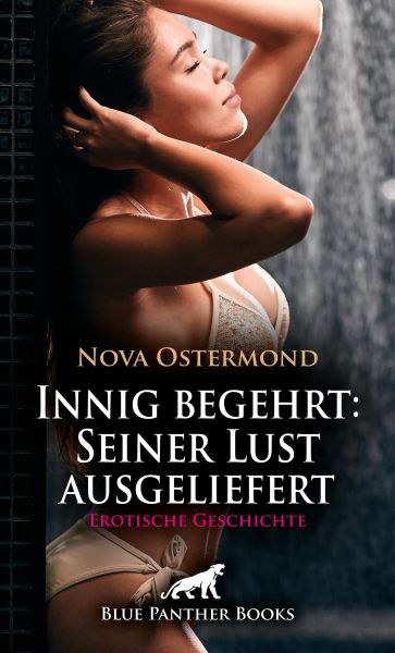 Innig begehrt: Seiner Lust ausgeliefert | Erotische Geschichte