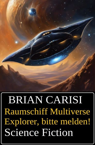 Raumschiff Multiverse Explorer, bitte melden! Science Fiction