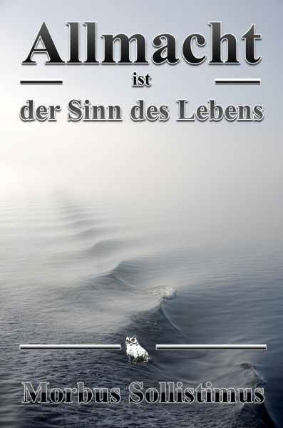 Allmacht ist der Sinn des Lebens