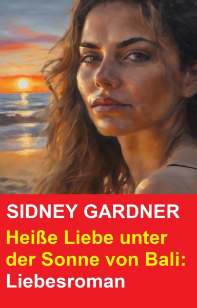 Heiße Liebe unter der Sonne von Bali: Liebesroman