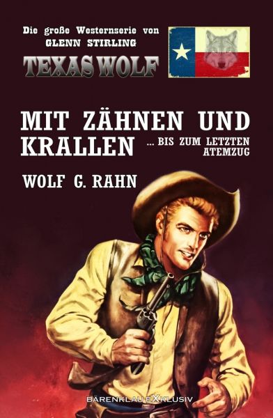 Texas Wolf – Die große Western-Serie: Mit Zähnen und Krallen … bis zum letzten Atemzug