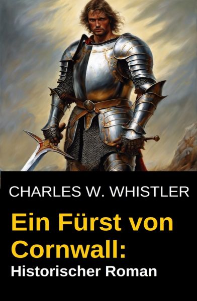 Ein Fürst von Cornwall: Historischer Roman