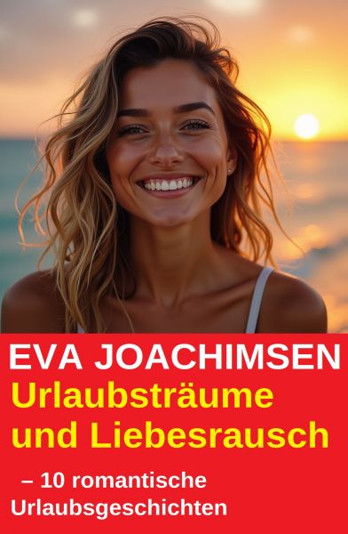 Urlaubsträume und Liebesrausch – 10 romantische Urlaubsgeschichten