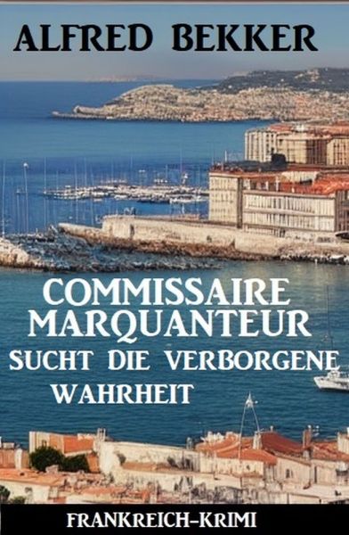 Commissaire Marquanteur sucht die verborgene Wahrheit: Frankreich Krimi